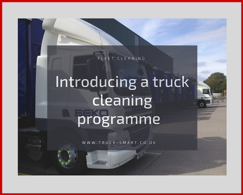 Introducing a truck cleaning programme - Three reasons why a specialist truck cleaning service is your best option