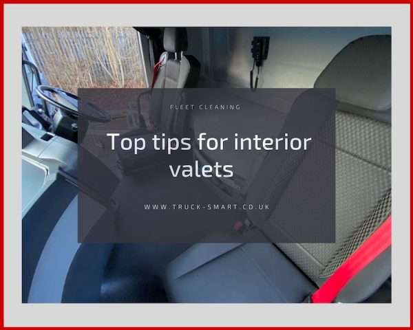 The Dirty Details - Truck Smart’s top tips for Truck Interior Valets
