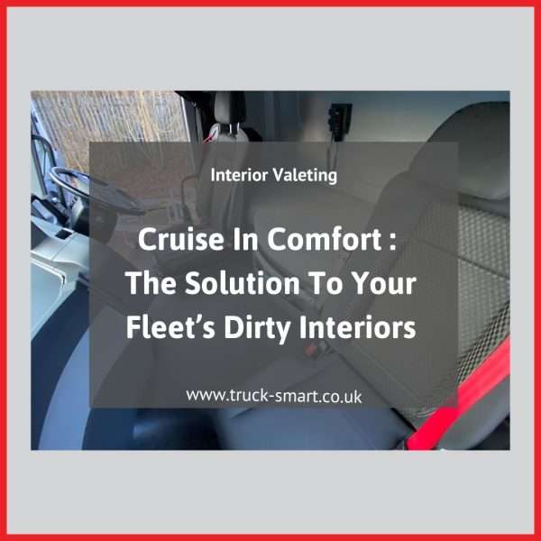 Boost driver morale with our comprehensive regular truck interior valeting service